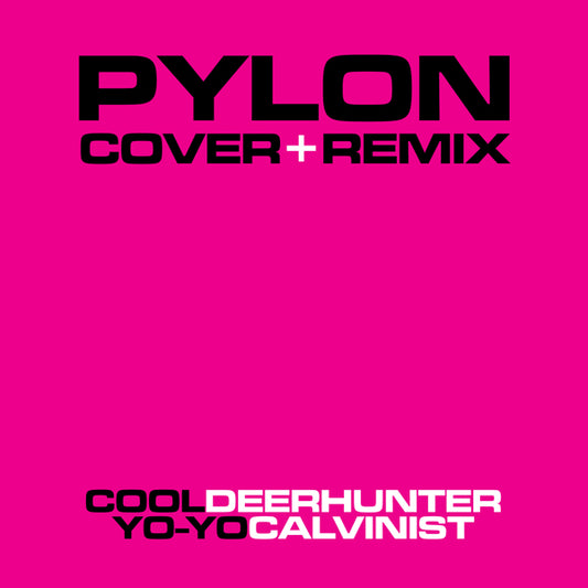 Pylon / Deerhunter / Calvinist - Cool + Yo-Yo / Cover + Remix 7"